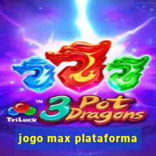 jogo max plataforma